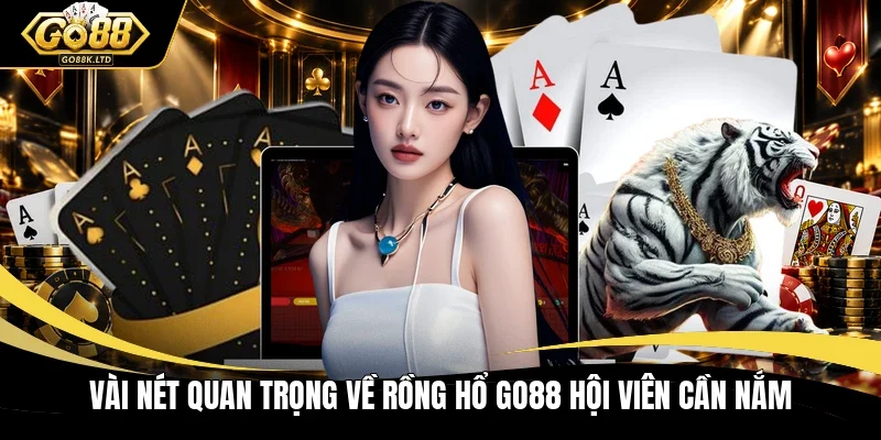 Vài nét quan trọng về Rồng Hổ Go88 hội viên cần nắm